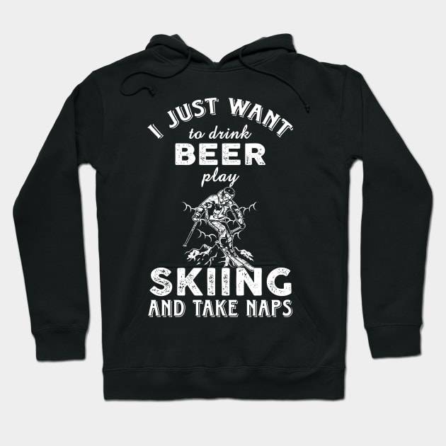 I just want to drink beer play Skiing and take naps Hoodie by Artistry Vibes